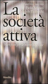 La società attiva. Manifesto per le nuove sicurezze - Maurizio Sacconi, Paolo Reboani, Michele Tiraboschi - Libro Marsilio 2004, Gli specchi del presente | Libraccio.it