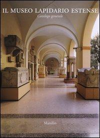 Il Museo Lapidario Estense. Catalogo generale  - Libro Marsilio 2005 | Libraccio.it