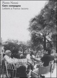 Caro compagno. Lettere a Franco Iacono - Pietro Nenni - Libro Marsilio 2005, Ricerche | Libraccio.it