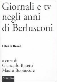 Giornali e tv negli anni di Berlusconi  - Libro Marsilio 2005, I libri di Reset | Libraccio.it