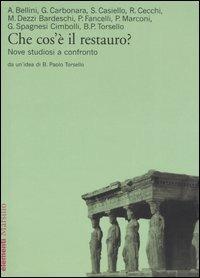 Che cos'è il restauro? Nove studiosi a confronto  - Libro Marsilio 2005, Elementi | Libraccio.it