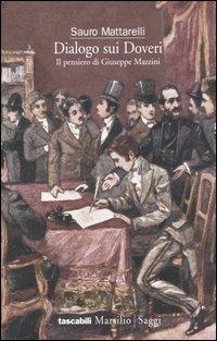 Dialogo sui doveri. Il pensiero di Giuseppe Mazzini - Sauro Mattarelli - Libro Marsilio 2005, Tascabili. Saggi | Libraccio.it