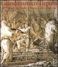 Giandomenico Tiepolo. Scene di vita quotidiana a Venezia e nella terraferma  - Libro Marsilio 2005, Libri illustrati | Libraccio.it