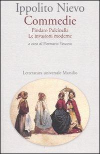 Commedie. Pindaro Pulcinella-Le invasioni moderne - Ippolito Nievo - Libro Marsilio 2005, Letteratura universale. Nievo le opere | Libraccio.it
