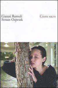 Cuore sacro - Gianni Romoli, Ferzan Ozpetek - Libro Marsilio 2005, Nuovo cinema Italia | Libraccio.it