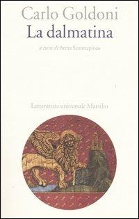 La dalmatina - Carlo Goldoni - Libro Marsilio 2005, Letteratura universale. Goldoni le opere | Libraccio.it