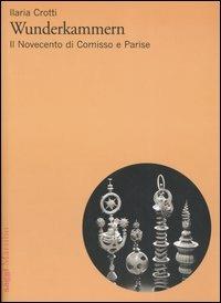 Wunderkammern. Il Novecento di Comisso e Parise - Ilaria Crotti - Libro Marsilio 2005, Saggi | Libraccio.it