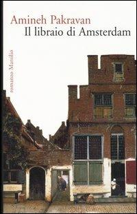 Il libraio di Amsterdam - Amineh Pakravan - Libro Marsilio 2005, Romanzi e racconti | Libraccio.it
