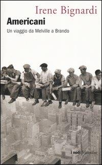 Americani. Un viaggio da Melville a Brando - Irene Bignardi - Libro Marsilio 2005, I nodi | Libraccio.it