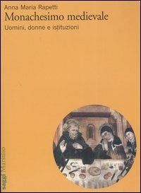 Monachesimo medievale. Uomini, donne e istituzioni - Anna M. Rapetti - Libro Marsilio 2006, Saggi | Libraccio.it