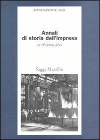 Annali di storia dell'impresa vol. 15-16 (2004-2005)  - Libro Marsilio 2005, Saggi | Libraccio.it