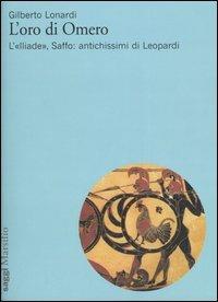 L'oro di Omero. L'«Iliade», Saffo: antichissimi di Leopardi - Gilberto Lonardi - Libro Marsilio 2005, Testi e studi leopardiani | Libraccio.it
