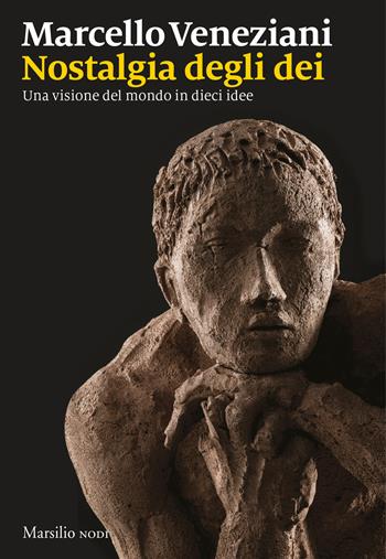 Nostalgia degli dei. Una visione del mondo in dieci idee - Marcello Veneziani - Libro Marsilio 2019, I nodi | Libraccio.it