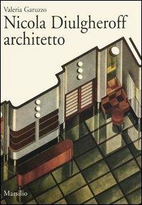 Nicola Diulgheroff architetto - Valeria Garuzzo - Libro Marsilio 2005 | Libraccio.it