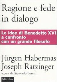 Ragione e fede in dialogo - Jürgen Habermas, Benedetto XVI (Joseph Ratzinger) - Libro Marsilio 2005, I libri di Reset | Libraccio.it