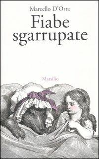 Fiabe sgarrupate - Marcello D'Orta - Libro Marsilio 2005 | Libraccio.it