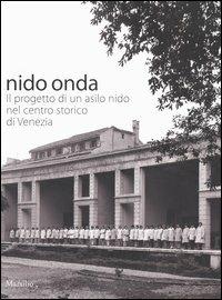 Nido onda. Il progetto di un asilo nido nel centro storico di Venezia  - Libro Marsilio 2005 | Libraccio.it