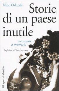 Storie di un paese inutile raccontate a memoria - Nino Orlandi - Libro Marsilio 2005, Gli specchi della memoria | Libraccio.it