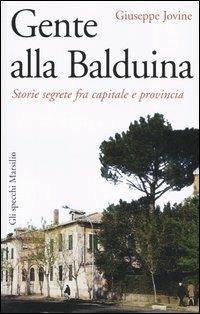 Gente alla Balduina. Storie segrete fra capitale e provincia - Giuseppe Jovine - Libro Marsilio 2005, Gli specchi della memoria | Libraccio.it