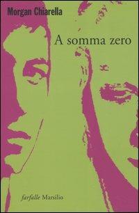 A somma zero - Morgan Chiarella - Libro Marsilio 2005, Farfalle | Libraccio.it
