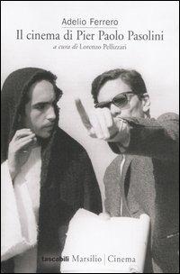 Il cinema di Pier Paolo Pasolini - Adelio Ferrero - Libro Marsilio 2005, Tascabili. Cinema | Libraccio.it