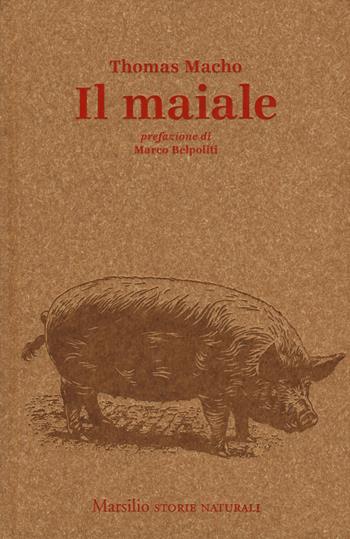 Il maiale - Thomas Macho - Libro Marsilio 2019, Storie naturali | Libraccio.it