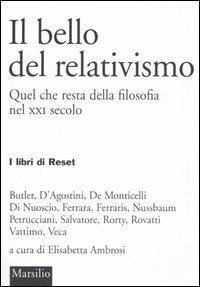 Il bello del relativismo. Quel che resta della filosofia nel XXI secolo  - Libro Marsilio 2005, I libri di Reset | Libraccio.it