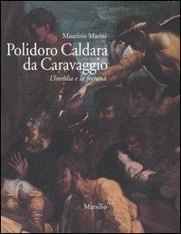 Polidoro Caldara da Caravaggio. L'invidia e la fortuna. Ediz. illustrata - Maurizio Marini - Libro Marsilio 2006, Libri illustrati | Libraccio.it
