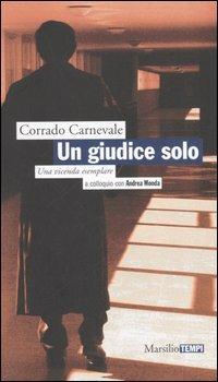 Un giudice solo. Una vicenda esemplare. A colloquio con Andrea Monda - Corrado Carnevale, Andrea Monda - Libro Marsilio 2006, Tempi | Libraccio.it