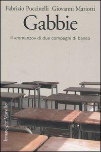 Gabbie. Il «romanzo» di due compagni di banco - Giovanni Mariotti, Fabrizio Puccinelli - Libro Marsilio 2006, Le maschere | Libraccio.it