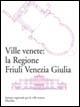Ville venete: la regione Friuli Venezia Giulia  - Libro Marsilio 2006, Libri illustrati ville venete | Libraccio.it