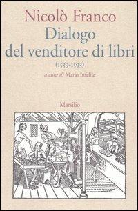 Dialogo del venditore di libri (1539/1593) - Nicolò Franco - Libro Marsilio 2005, Letteratura universale. Albrizziana | Libraccio.it