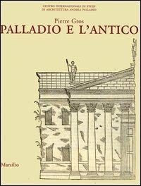 Palladio e l'antico - Pierre Gros - Libro Marsilio 2006 | Libraccio.it