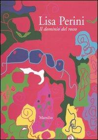 Lisa Perini. Il domininio del rosso  - Libro Marsilio 2006 | Libraccio.it
