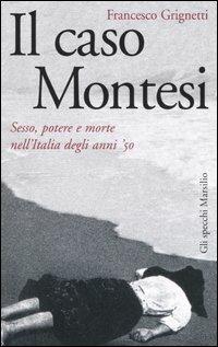 Il caso Montesi. Sesso, potere e morte nell'Italia degli anni '50 - Francesco Grignetti - Libro Marsilio 2006, Gli specchi della memoria | Libraccio.it