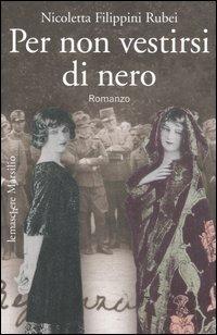 Per non vestirsi di nero - Nicoletta Filippini Rubei - Libro Marsilio 2006, Le maschere | Libraccio.it