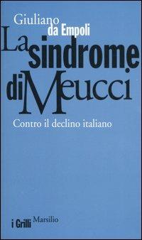 La sindrome di Meucci. Contro il declino italiano - Giuliano Da Empoli - Libro Marsilio 2006, I grilli | Libraccio.it