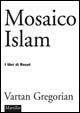 Mosaico Islam - Vartan Gregorian - Libro Marsilio 2006, I libri di Reset | Libraccio.it