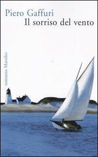 Il sorriso del vento - Piero Gaffuri - Libro Marsilio 2006, Romanzi e racconti | Libraccio.it