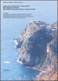 Guida agli interventi di recupero dell'edilizia diffusa nel Parco nazionale delle Cinque Terre. Ediz. illustrata  - Libro Marsilio 2007 | Libraccio.it