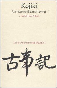 Kojiki. Un racconto di antichi eventi  - Libro Marsilio 2006, Letteratura universale. Mille gru | Libraccio.it