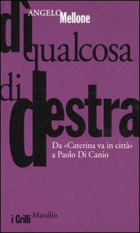 Dì qualcosa di destra. Da Caterina va in città a Paolo Di Canio - Angelo Mellone - Libro Marsilio 2006, I grilli | Libraccio.it