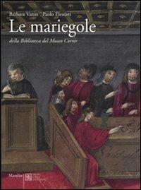 Le mariegole della biblioteca del Museo Correr - Barbara Vanin, Paolo Eleuteri - Libro Marsilio 2007 | Libraccio.it