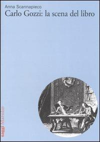 Carlo Gozzi: la scena del libro - Anna Scannapieco - Libro Marsilio 2006, Saggi | Libraccio.it
