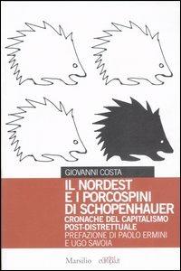 Il Nordest e i porcospini di Schopenhauer. Cronache del capitalismo post-distrettuale - Giovanni Costa - Libro Marsilio 2006, Nordest Europa.it | Libraccio.it