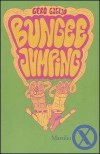 Bungee Jumping - Gero Giglio - Libro Marsilio 2006, Marsilio X | Libraccio.it