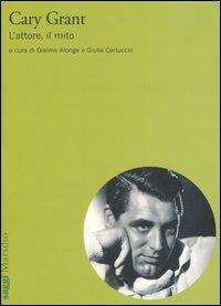 Cary Grant. L'attore, il mito  - Libro Marsilio 2006, Saggi | Libraccio.it