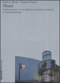 Musei. Trasformazioni di un'istituzione dall'età moderna al contemporaneo - Pietro C. Marani, Rosanna Pavoni - Libro Marsilio 2006, Elementi | Libraccio.it