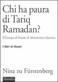Chi ha paura di Tariq Ramadan? L'Europa di fronte al riformismo islamico - Nina zu Fürstenberg - Libro Marsilio 2007, I libri di Reset | Libraccio.it