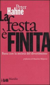 La festa è finita. Basta con la società del divertimento - Peter Hahne - Libro Marsilio 2006, I grilli | Libraccio.it